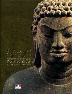 The Rise and Fall of Dvaravati: An Exploration into Early Buddhist Architecture and Maritime Trade